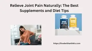 Relieve Joint Pain Naturally: The Best Supplements and Diet Tips.