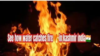 See how water catches fire in kashmir india🇮🇳