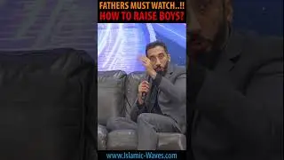 FATHERS MUST WATCH How To Raise Boys By Nouman Ali Khan