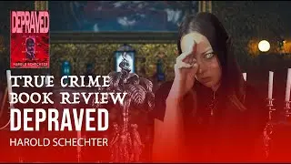 True Crime Book Review | Depraved by Harold Schechter 5/5 | Elf Ears Edition