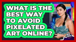 What Is The Best Way To Avoid Pixelated Art Online?
