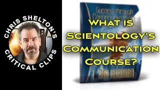 Chris Shelton | What is Scientology's Communication Course