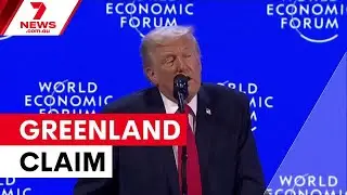 Trump arrives at Davos, doubles down on Greenland claim | 7NEWS