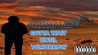 Anomaly 13 - Gotta Wait Until Tomorrow (Official Lyric Video)