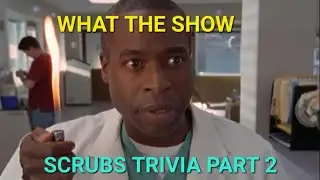 What the Show: Scrubs Trivia #2