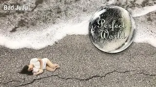 Bad JuJu - Perfect World - Official Lyric Video