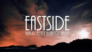 Khalid,Halsey & Benny Blanco - Eastside (Lyrics)