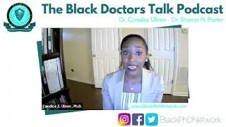 Black Doctors Talk Podcast Ep08: Dr. Candice Ulmer - Black and STEM Brilliance.