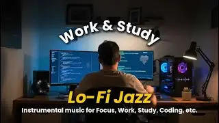 Lofi Jazz for Work & Study | Chill Smooth Background Jazz for Focus & Productivity
