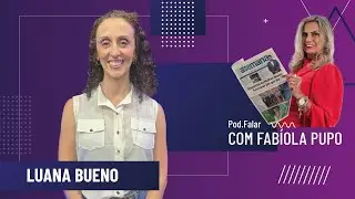 LUANA BUENO - POD.FALAR COM FABIOLA PUPO