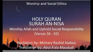 Worship Allah and Uphold Social Responsibility in Islam - Surah An-Nisa verses 36 - 42
