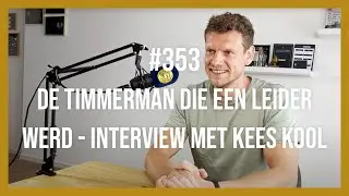 #353 De timmerman die een Leider werd  - Interview met Kees Kool