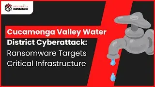 Cucamonga Valley Water District Cyberattack: Ransomware Targets Critical Infrastructure