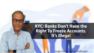 KYC: Banks Don&rsquo;t Have the Right To Freeze Accounts. It&rsquo;s Illegal