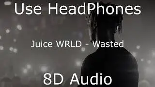Juice WRLD - Wasted (8D Audio)[BEST VERSION]