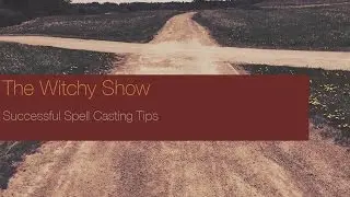 The Witchy Show: Successful Spell Casting