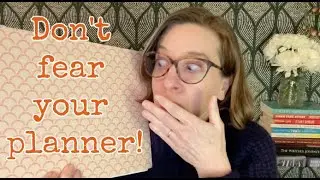 Don't be scared of your planner!