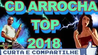 CD ARROCHA TOP 2018 SO AS MELHORES!!!!!!!!!!!!!!