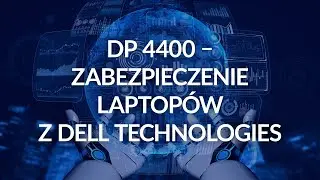 DP4400 - zabezpieczenie laptop&oacute;w z Dell Technologies