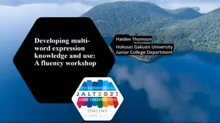 Haidee Thomson: Developing Multi-Word Expression Knowledge and Use: A Fluency Workshop. JALT2021