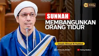 MEMBANGUNKAN ORANG TIDUR SUNNAH HUKUMNYA DALAM BEBERAPA HAL | Ustadz Ahmad bin Nuh Al Haddad