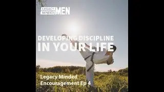 Developing Discipline In Your Life | Dr. Sam Hollo | Legacy Minded Encouragement