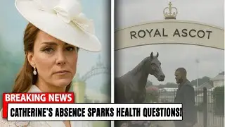 Catherine&rsquo;s Health Revealed After Shocking Absence from Royal Ascot Event | Full Update