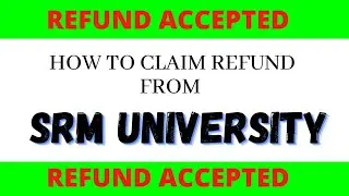 How To Claim Refund From SRM UNIVERSITY?||🔥Refund Accepted 🔥