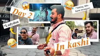 Kashi Adventures Day 2: Met a Ladydon & Took Random Lifts