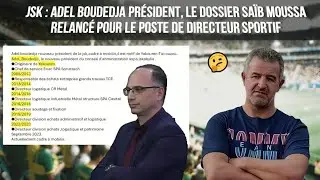 JSK  Adel Boudedja président, le dossier Saïb Moussa relancé pour le poste de directeur sportif..