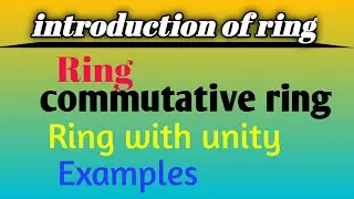 introduction of rings,||Rings and its properties,||commutative rings and their ideal