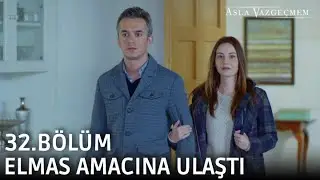 Elmas amacına ulaştı | Asla Vazgeçmem 32.Bölüm