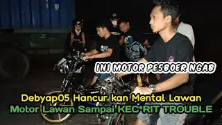 Debyap05 Hancur kan Mental Lawan‼️Motor Lawan Sampai KECIRIT TROUBLE||P5BOER nih NGAB