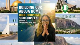 Our Shocking Decision to Build in Abuja Without Looking