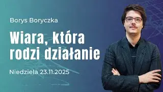 Wiara, która rodzi działania - Borys Boryczka