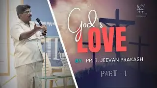 God's Love | Part 1 | Pr. T. Jeevan Prakash