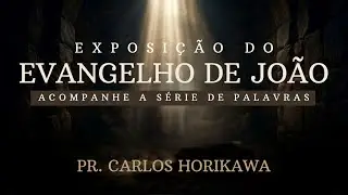 João 12 - RECAPITULAÇÃO - parte 13 - Pr. Carlos Horikawa
