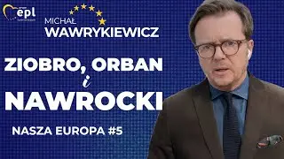 Ziobro, Orban i Nawrocki | Michał Wawrykiewicz, NASZA EUROPA #6