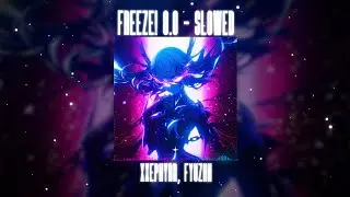 xxephyrr, FYUZHN - FREEZE! 8.0 - SLOWED (Official Audio)