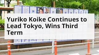 Yuriko Koike Continues to Lead Tokyo, Wins Third Term