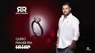 Renato Ribeiro - Quero Mulher Pra Casar (Audio Oficial)