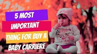 5 important things for buying a baby carrier .