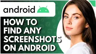 How To Find Screenshots On Android - Full Guide