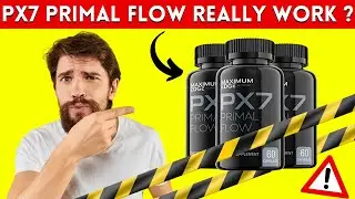 PX7 Primal Flow Review - Primal Flow Prostate Really Works? - PX7 Primal Flow Supplement Review