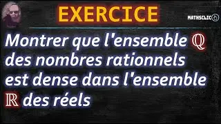 🔴MATHSCLIC EXERCICE | D&Eacute;MONSTRATION DE LA DENSIT&Eacute; DE ℚ DANS ℝ