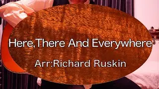 【弾いてみた】Here,There and Everywhere：Arr:Richard Ruskin