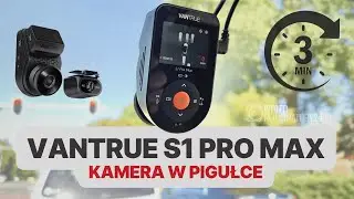 VANTRUE S1 PRO MAX w pigułce