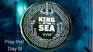 King of the Sea XVIII EU Play-Ins! Day 5!