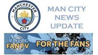 Man City news update
