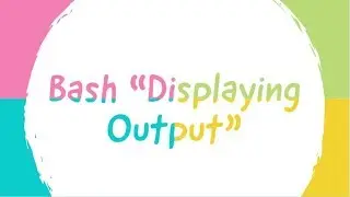 Bash  "Displaying Output"